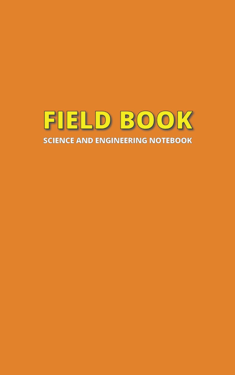 Science & Engineering Field Notebook: High-Visibility Orange, 150 Ruled & Graph Pages for Lab Notes & Field Measurements